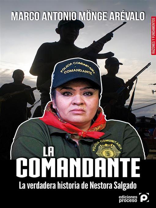 Title details for La comandante. La verdadera historia de Nestora Salgado. by Marco Antonio Mönge Arévalo - Available